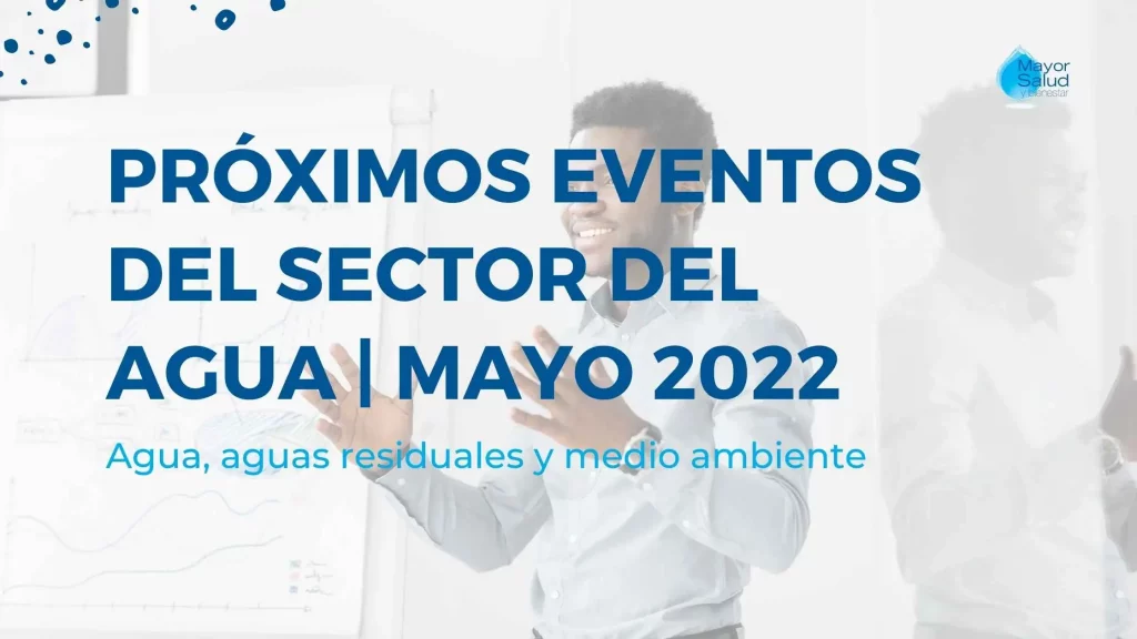 eventos del sector del agua y las aguas residuales mayo 2022